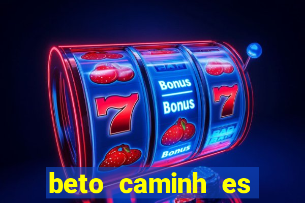 beto caminh es lajeado rs